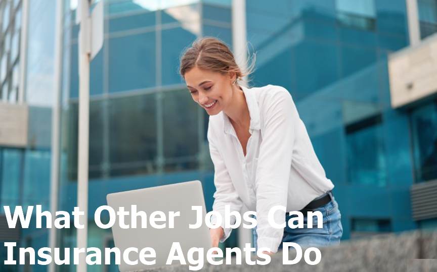 What Other Jobs Can Insurance Agents Do